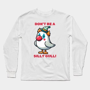 Prankster Seagull Don't Be a Silly Gull! Long Sleeve T-Shirt